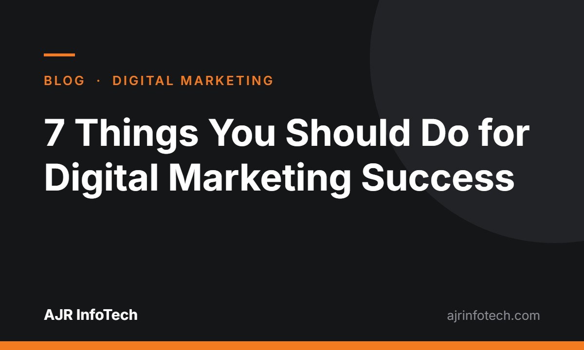 7 things you should do for digital marketing success