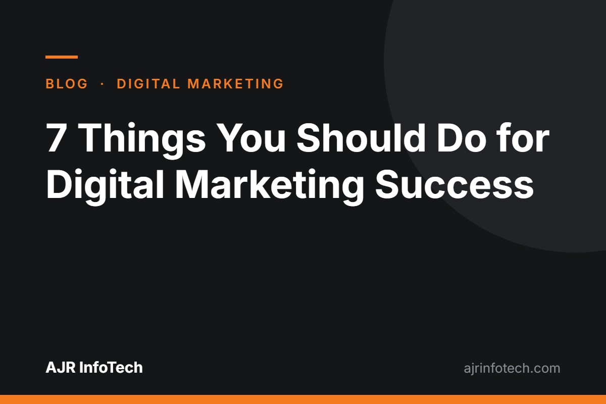7 things you should do for digital marketing success
